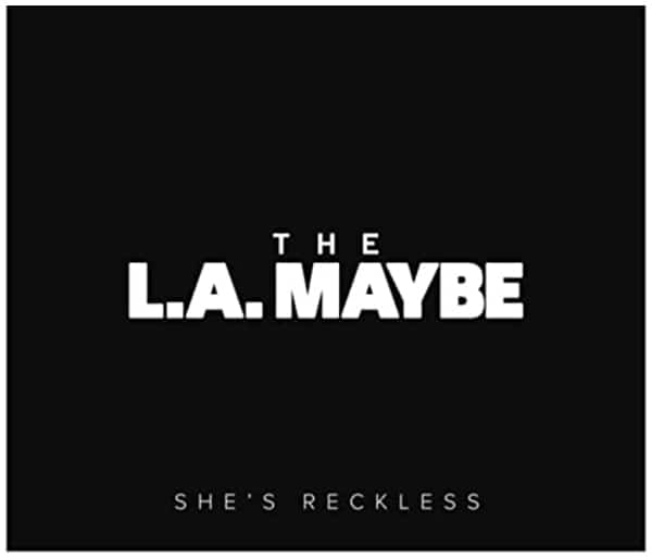 The LA Maybe She's reckless